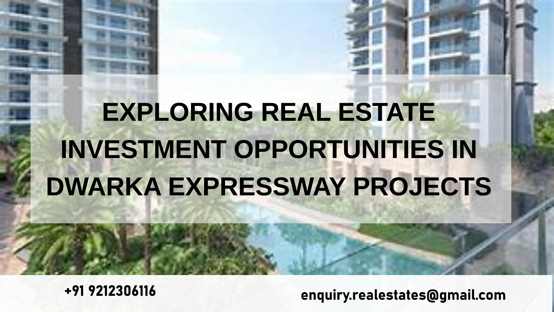 Exploring Real Estate Investment Opportunities in Dwarka Expressway Projects